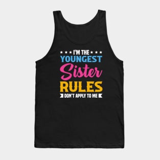 I am The Youngest Sister Rules Don't Apply To Me Tank Top